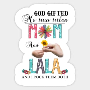 Vintage God Gifted Me Two Titles Mom And Lala Wildflower Hands Flower Happy Mothers Day Sticker